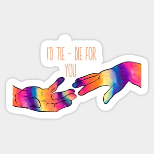 I'd tie-die for you Sticker